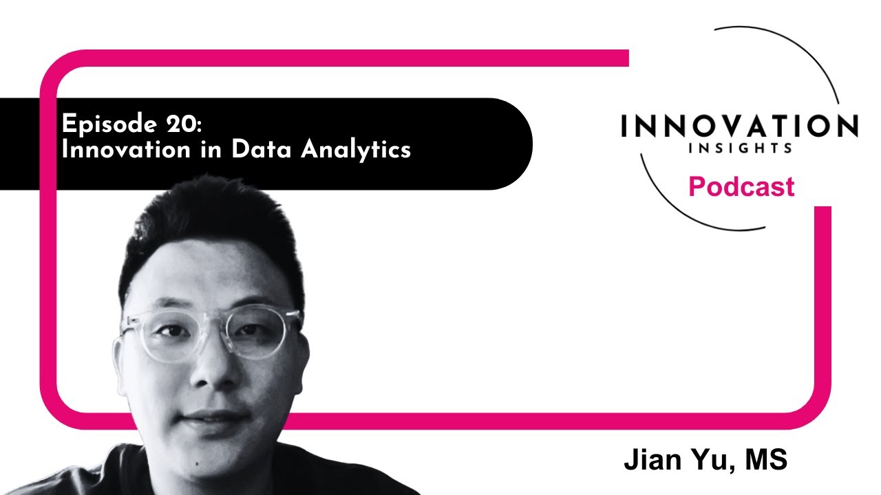 Innovation in Data Analytics with Jian Yu, MS: Ep. 20 | iNNOVATION Insights Podcast