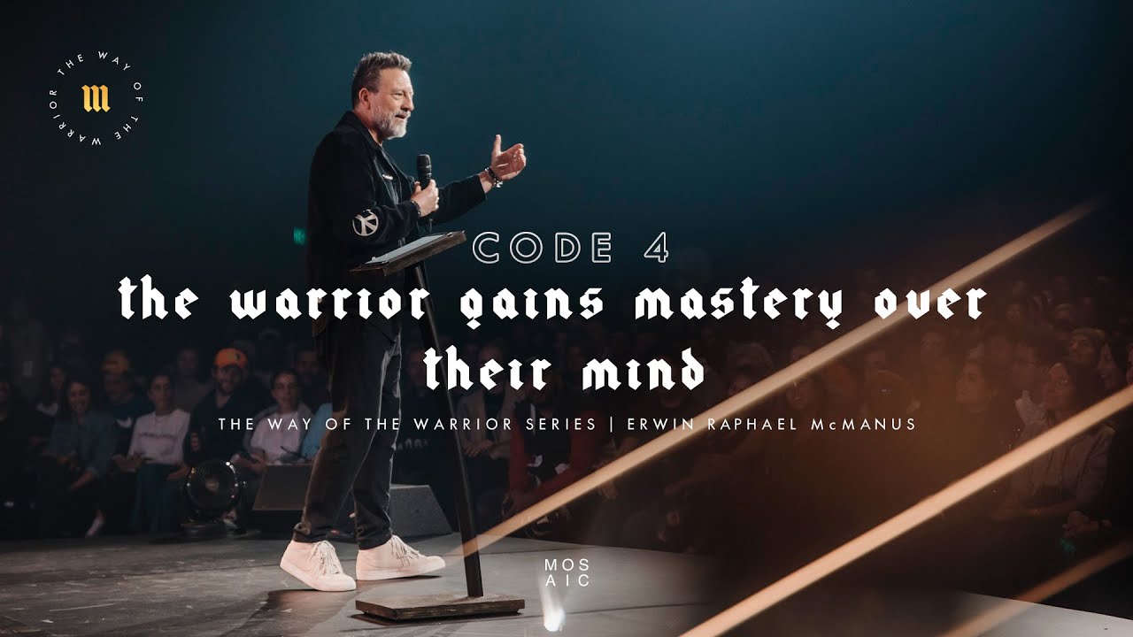 The Warrior Gains Mastery Over Their Mind | The Way of the Warrior | Mosaic - Erwin McManus