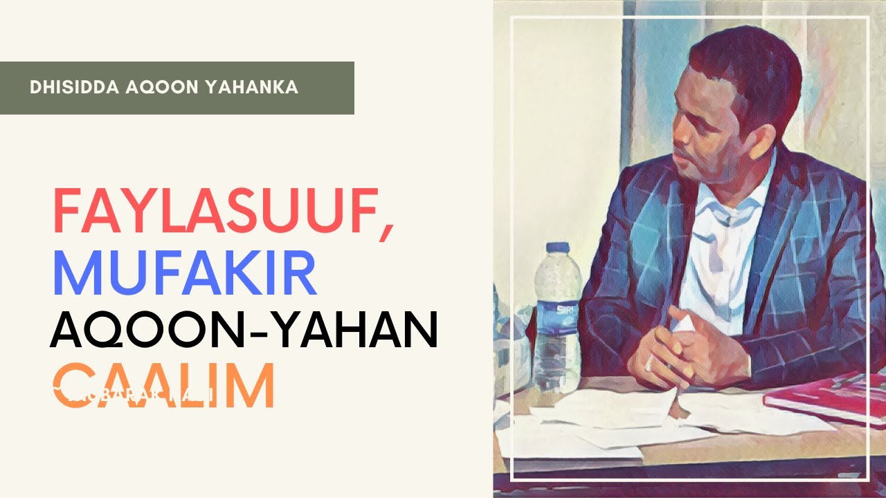 Maxay ku kala duwan yihiin: Faylasuuf, Mufakir, Aqoonyahan iyo Caalim - #DhisiddaAqoonyahanka