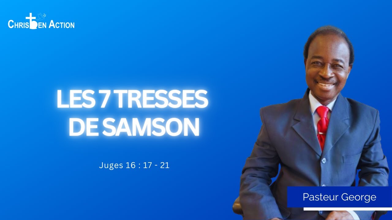 Les 7 tresses de Samson | Pasteur George | Christ en Action