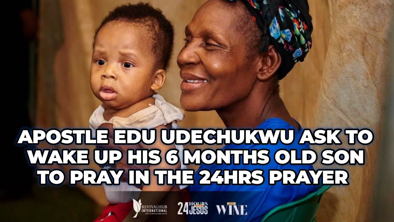 APOSTLE EDU UDECHUKWU ASK TO WAKE HIS 6 MONTHS OLD SON SO HE CAN FINISH THE 24HRS PRAYER