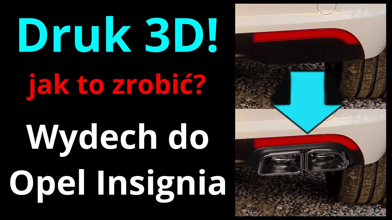 Druk 3d. Wydech Opel Insignia tuning. Jak to zrobić?