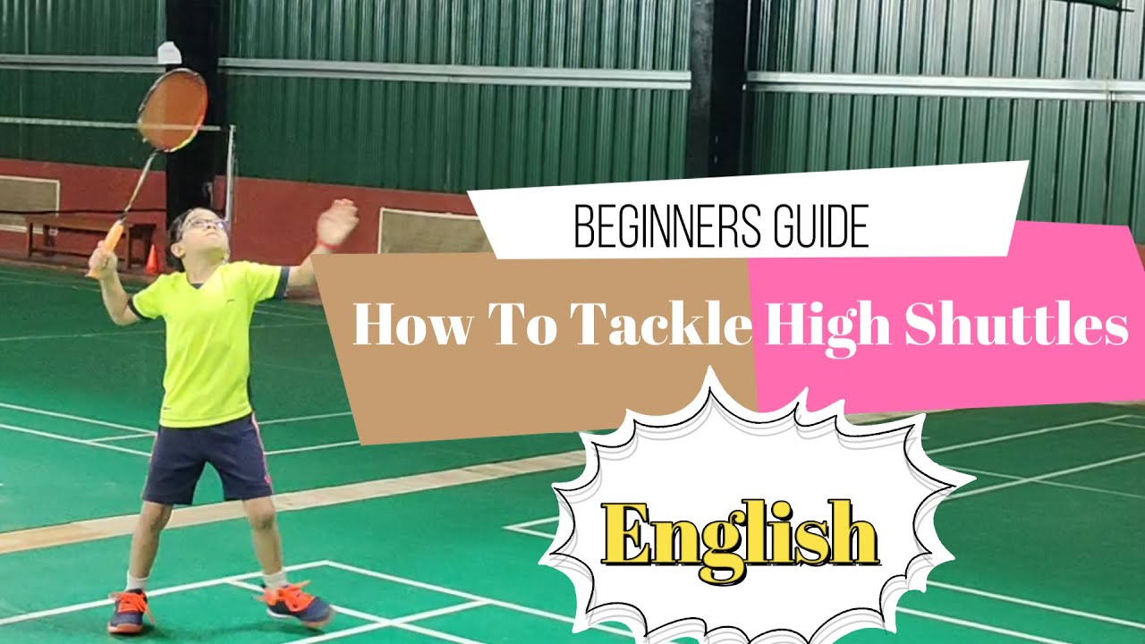 How To Tackle High Shuttles: Beginners Guide in English