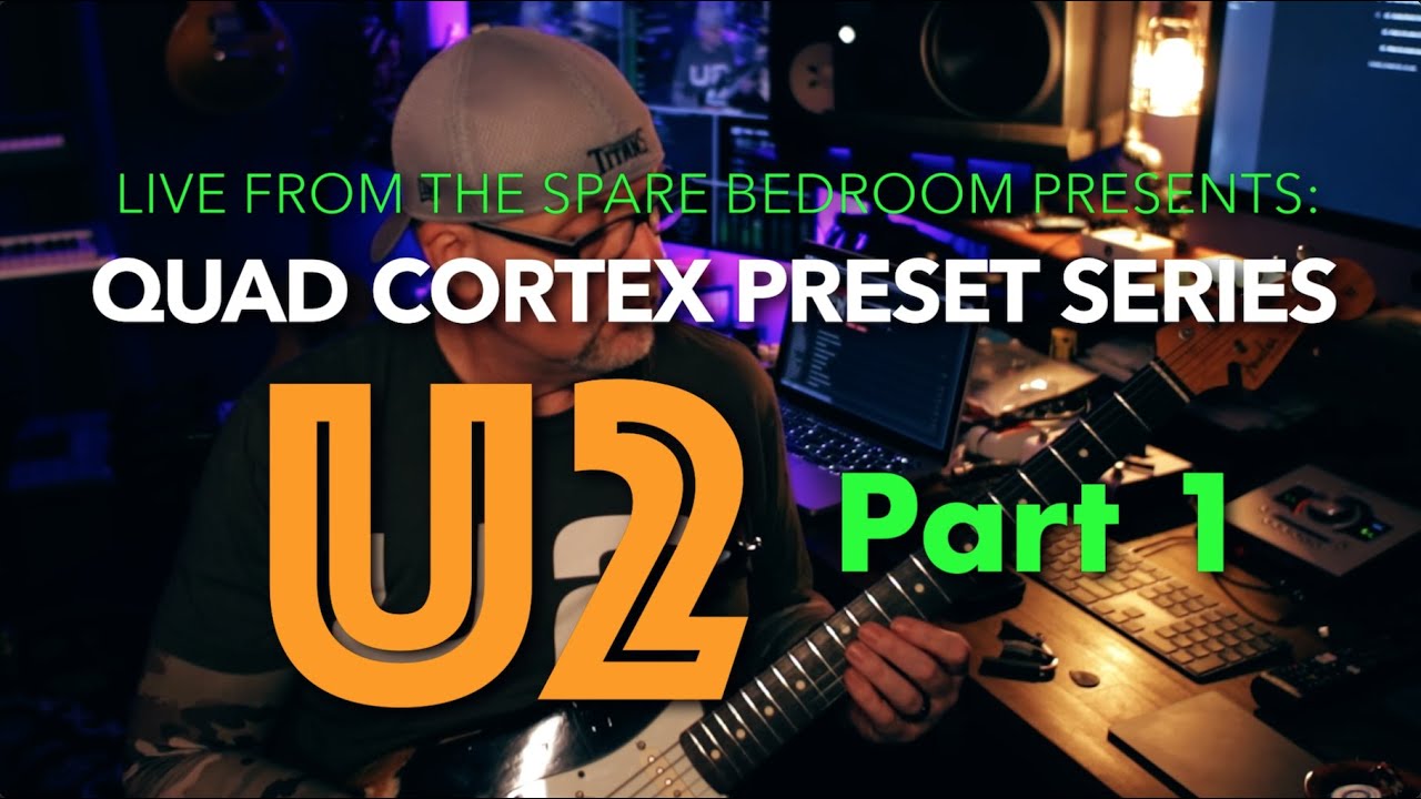 QUAD CORTEX PRESET SERIES | U2 - BOY, WAR, THE UNFORGETTABLE FIRE, THE JOSHUA TREE