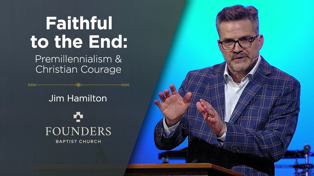 Jim Hamilton | Faithful to the End: Premillennialism and Christian Courage | Truth in Love 2014