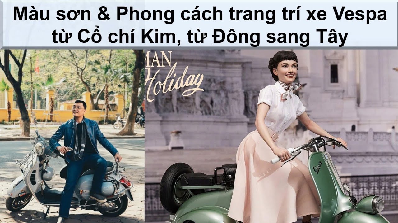 Màu sơn và Phong cách trang trí xe Vespa từ cổ chí kim, từ Đông sang Tây