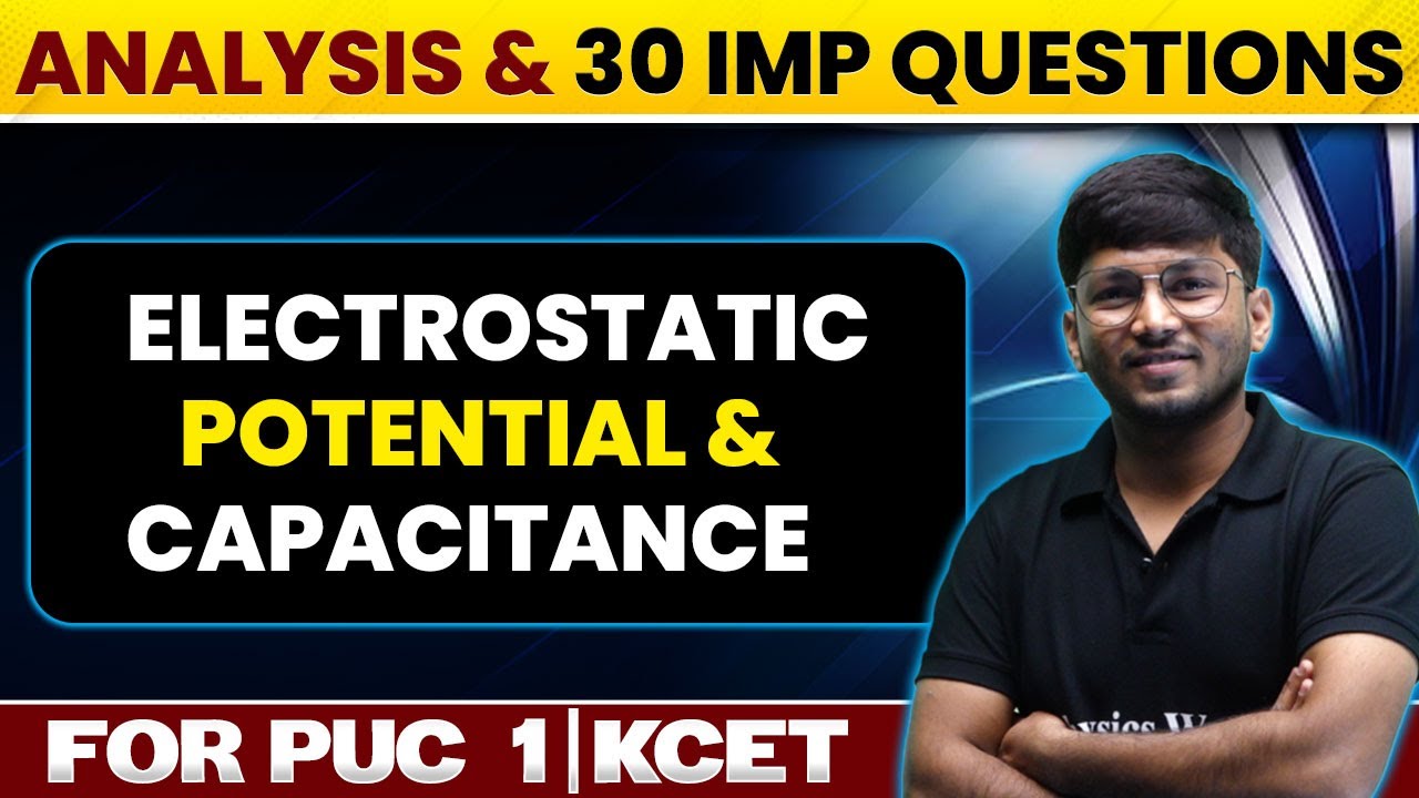 ELECTROSTATIC POTENTIAL & CAPACITANCE | Chapter Analysis & 30 Questions | PUC 1, KCET