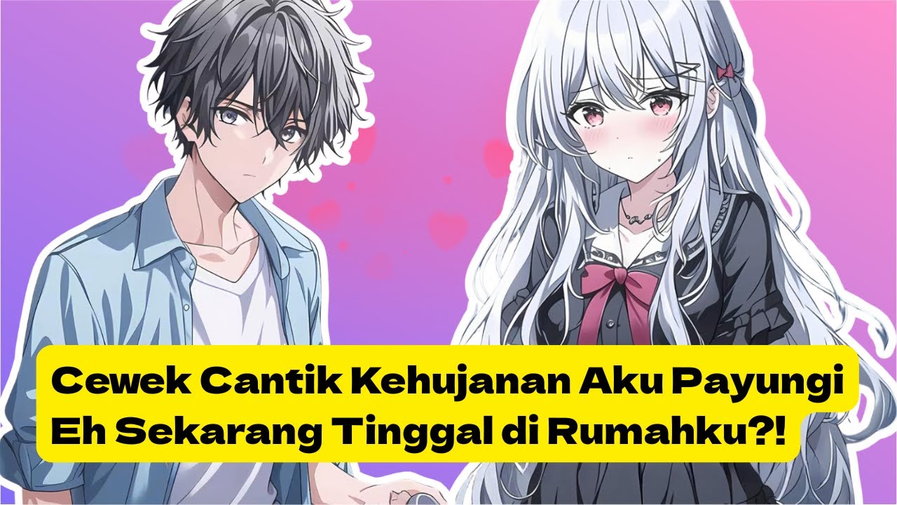 Cewek Cantik Kehujanan Aku Payungi, Eh Sekarang Tinggal di Rumahku?!