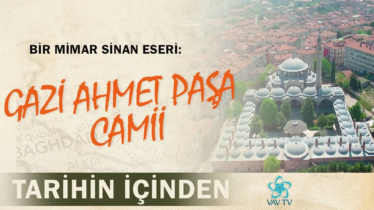Bir Mimar Sinan Eseri: Gazi Ahmet Paşa Camii - Tarihin İçinden (12. Bölüm)