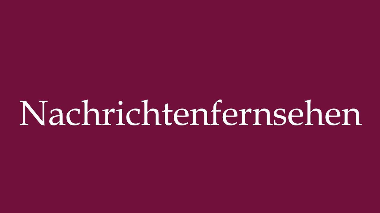 How to Pronounce ''Nachrichtenfernsehen'' (News television) Correctly in German