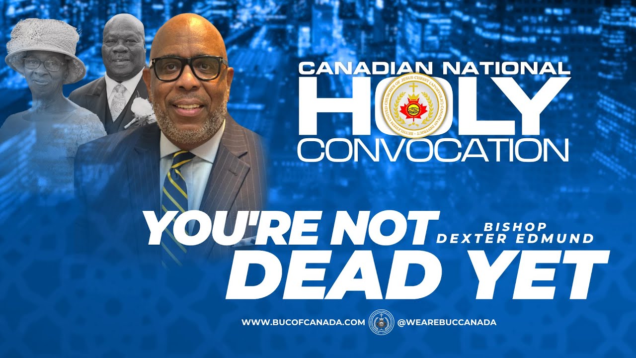 You're Not Dead Yet // Bishop Dexter Edmund // BUC of Canada's Canadian Nat'l Holy Convocation