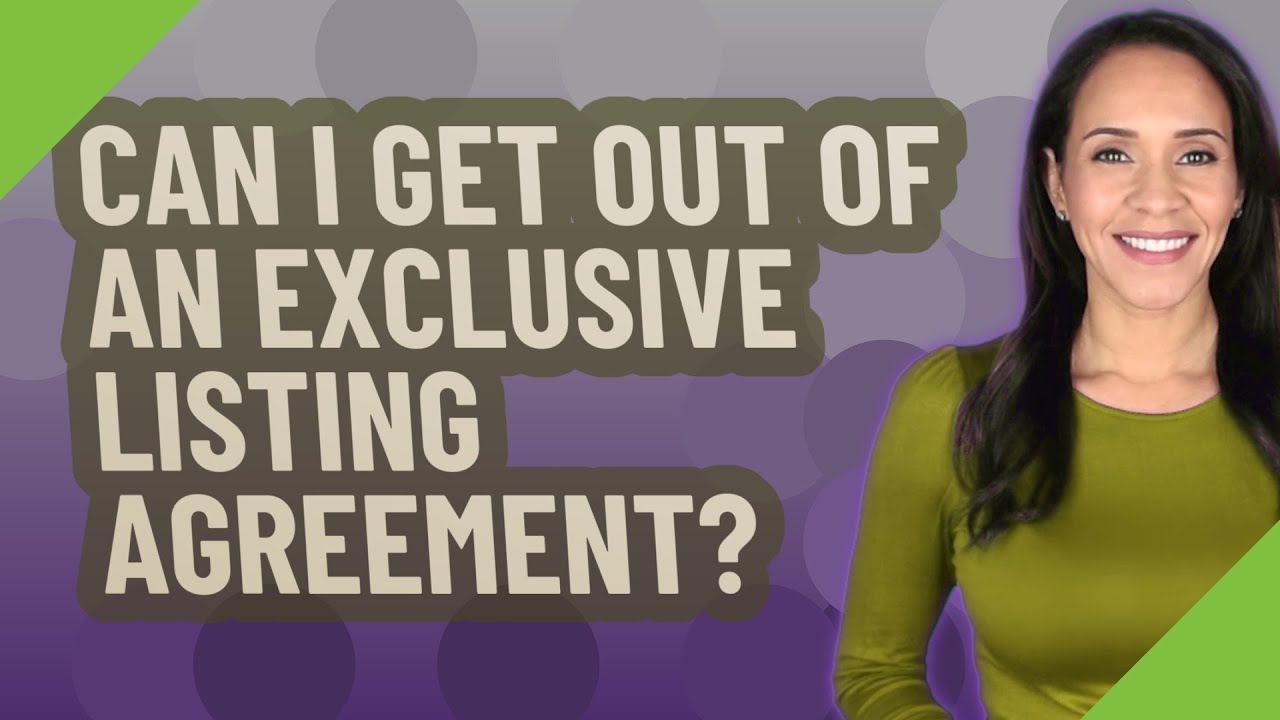 Can I get out of an exclusive listing agreement?