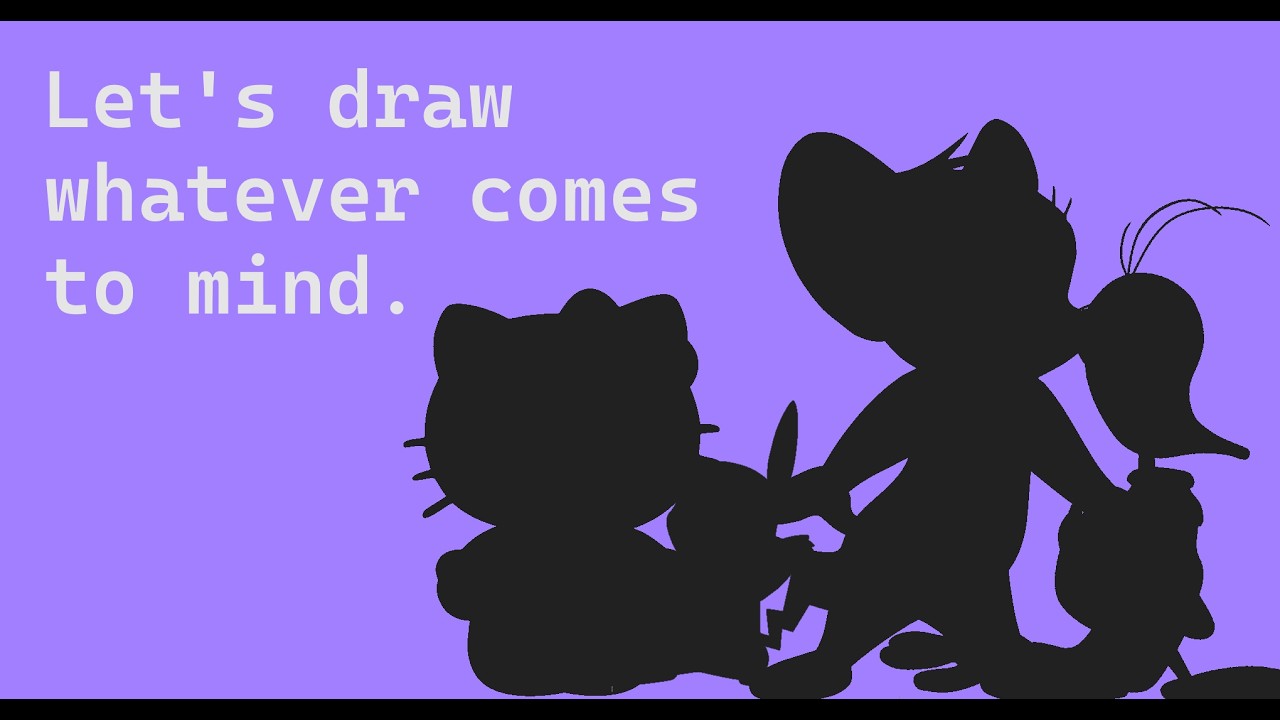Let's draw whatever comes to mind :3