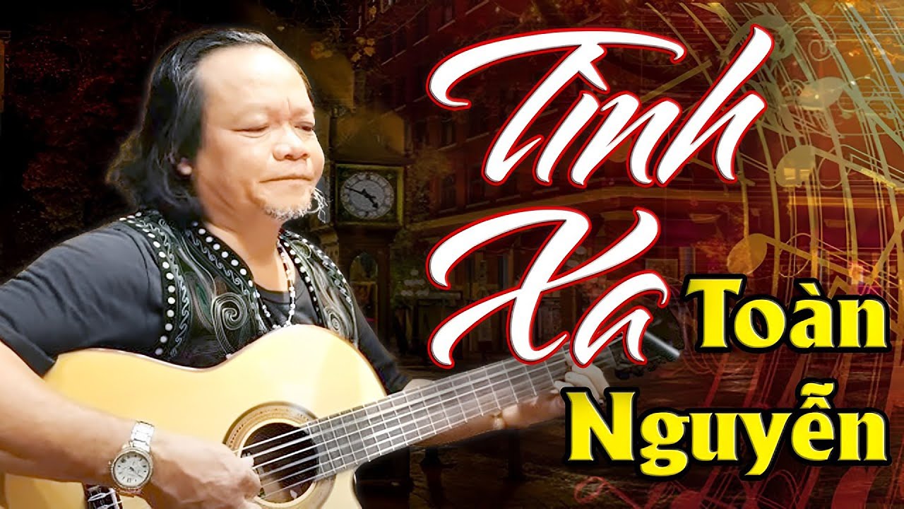 Chạm Đến Cảm Xúc với ca khúc Tình Xa của Toàn Nguyễn | Sáng tác Trịnh Công Sơn