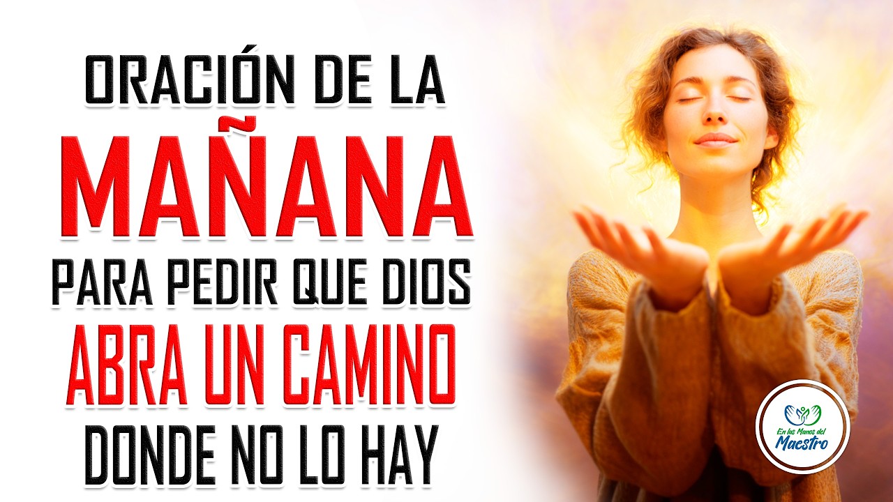 Oración de la MAÑANA para pedir que Dios abra un camino donde no lo hay