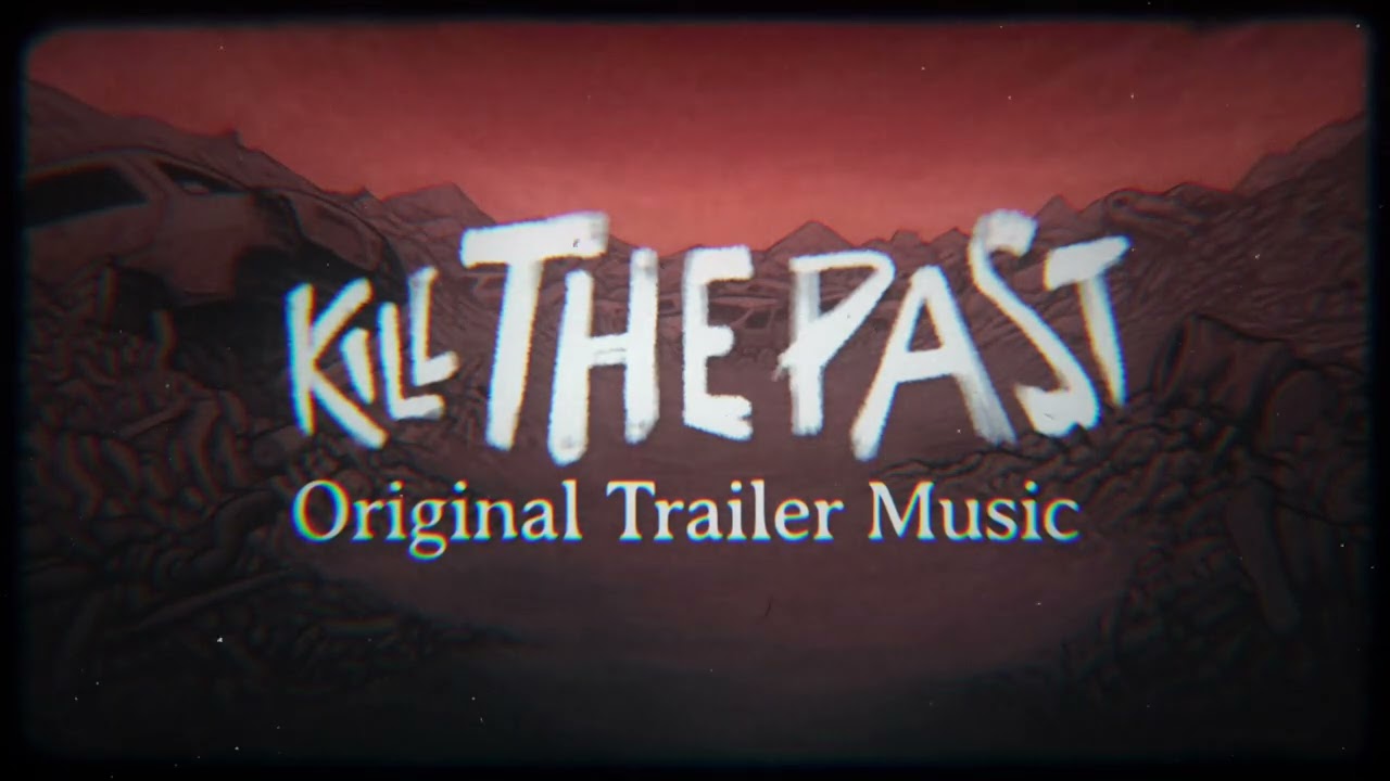 Kill The Past (Official Trailer Music)