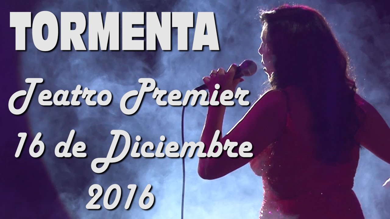 TORMENTA Cantante - Teatro Premier - 15-12-2016 FULL SHOW