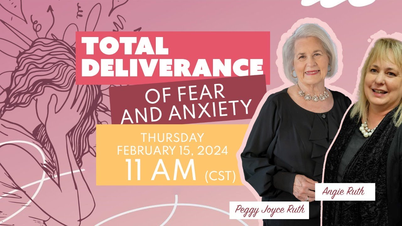 Total Deliverance From Fear & Anxiety with Peggy Joyce Ruth and Angie Ruth