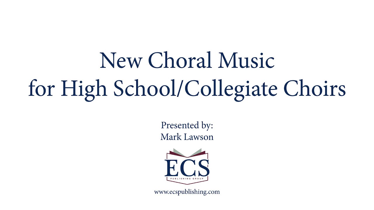 New Choral Music for High School/Collegiate Choirs - ECS Publishng