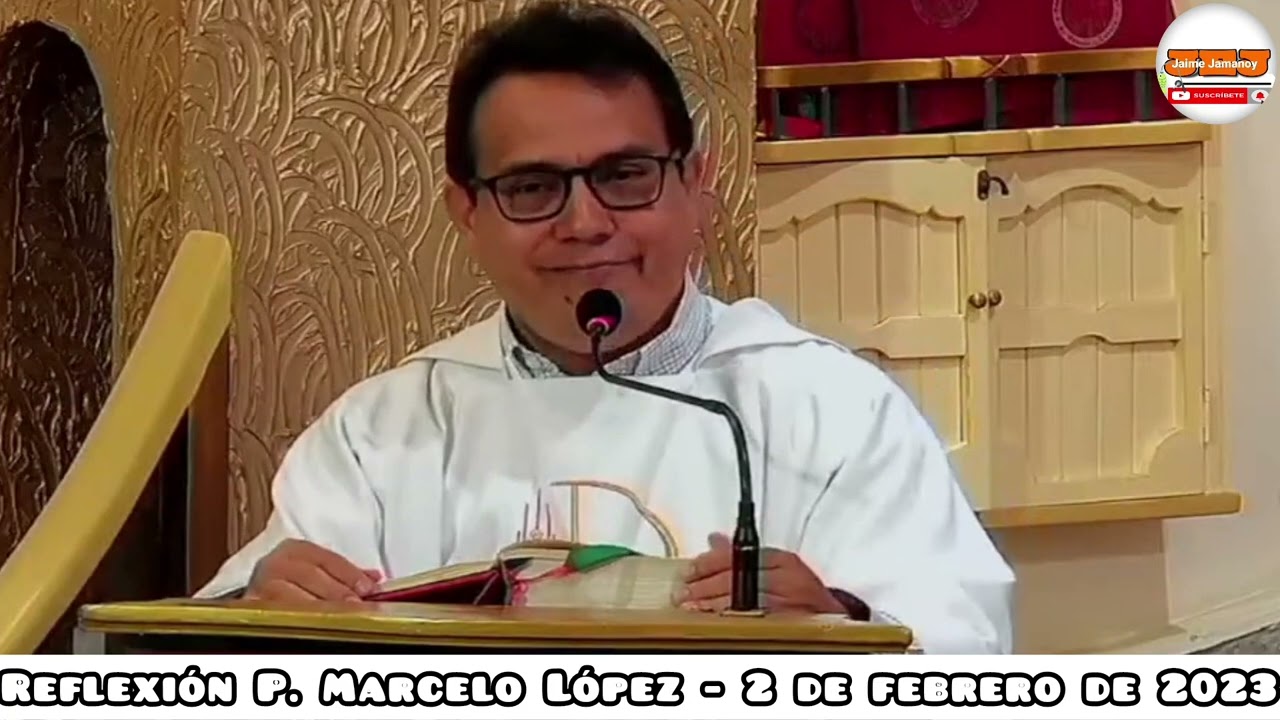 Reflexión padre Marcelo López. Lc 2,22-40. Presentación del Niño Jesús.