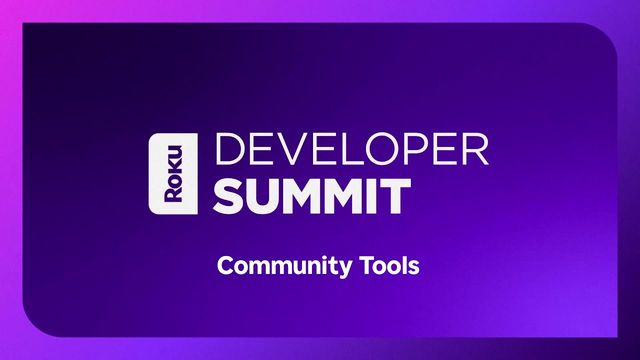 Roku 2024 Developer Summit: Community Tools