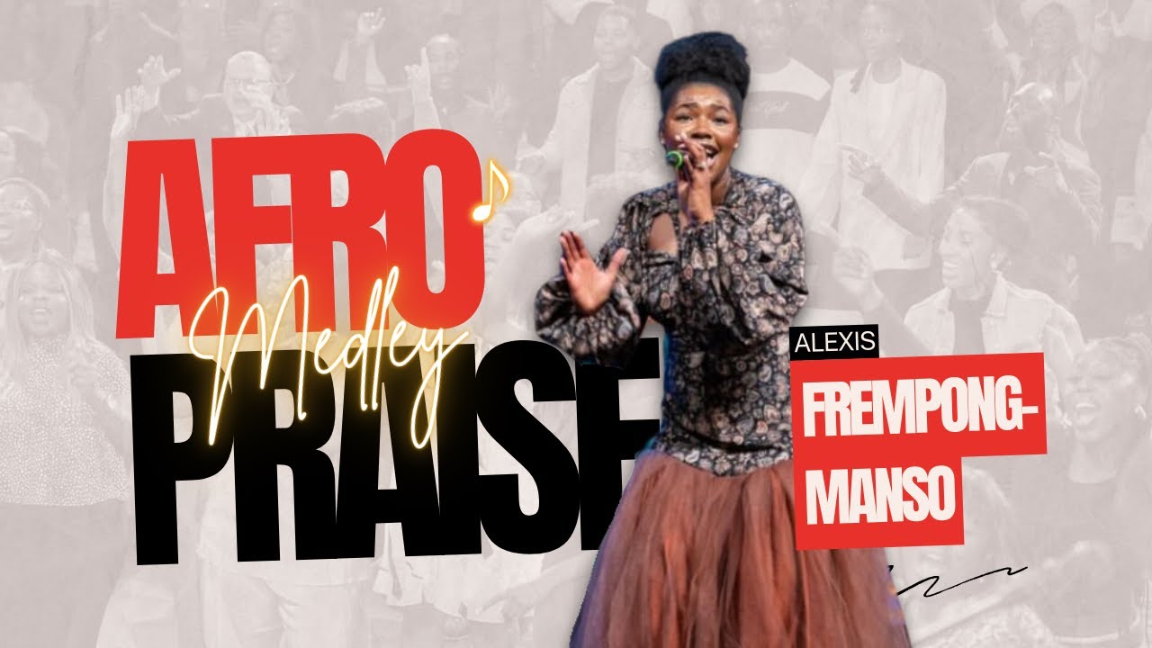 Hot Afro Praise Medley | Alexis Frempong-Manso | Kingdom Full Tabernacle Praise