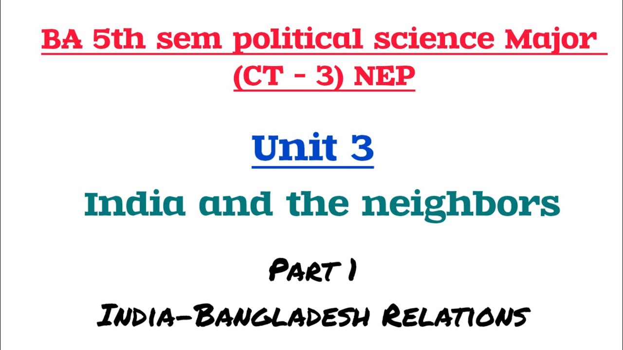UNIT 3 - INDIA 🇮🇳 AND BANGLADESH 🇧🇩 Relations | BA 5th sem political science major - NEP