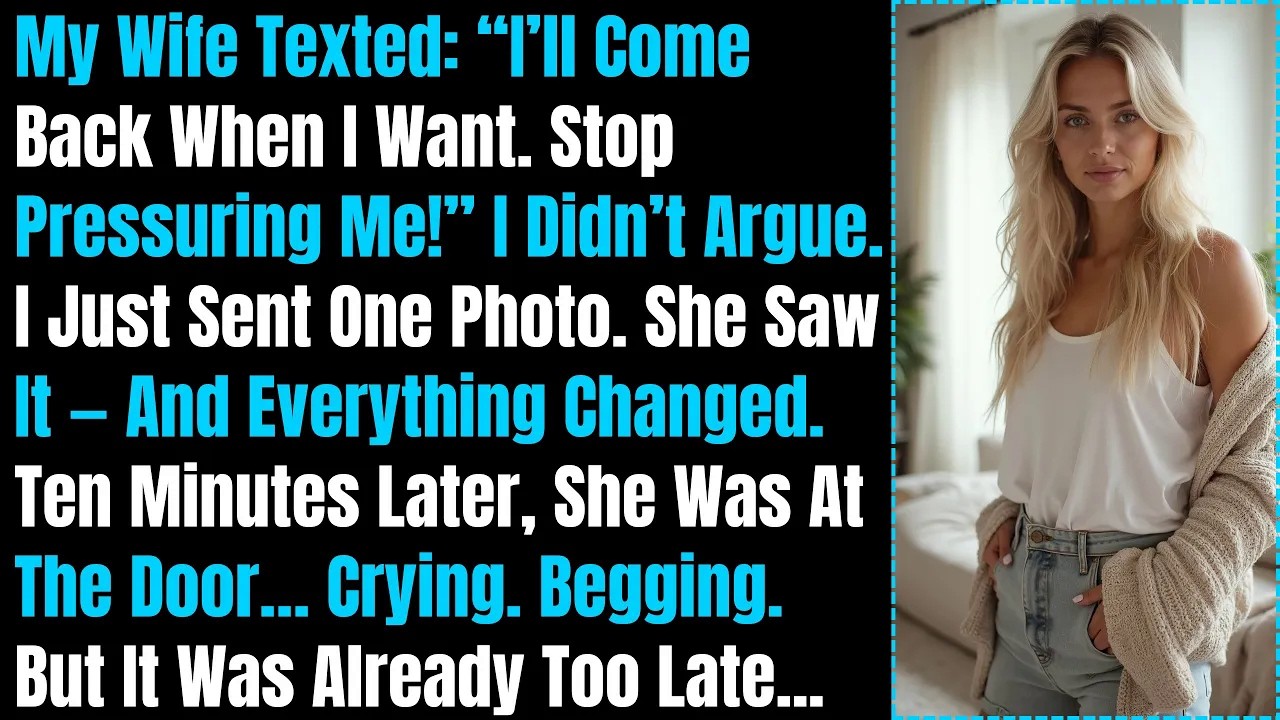 My Wife Texted: I’ll Come Back When I Want. Stop Pressuring Me!” I Just Sent One Photo....