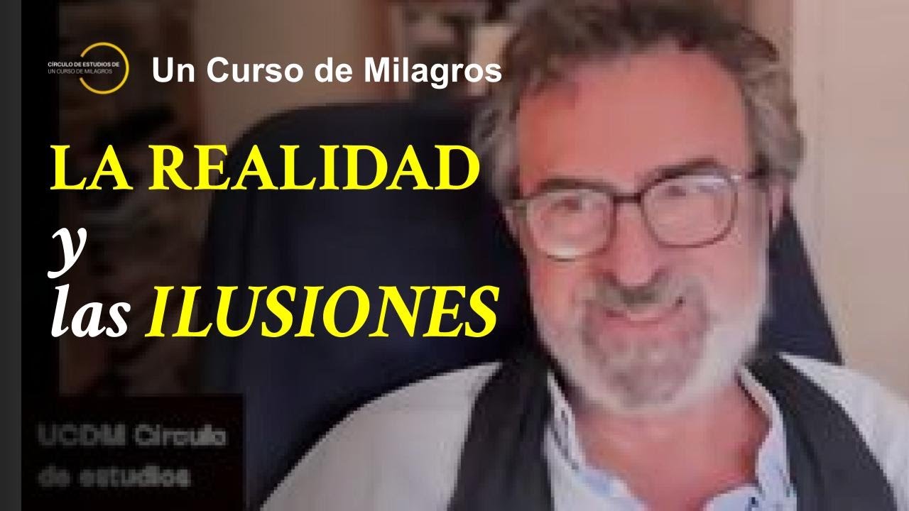 Metafísica UCDM. La realidad y las ilusiones. José Luis Gil Monteagudo.