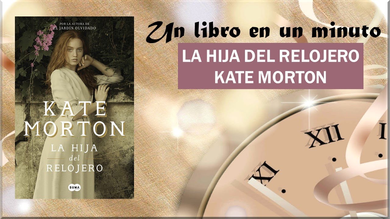 Un libro en un minuto: LA HIJA DEL RELOJERO (Kate Morton)