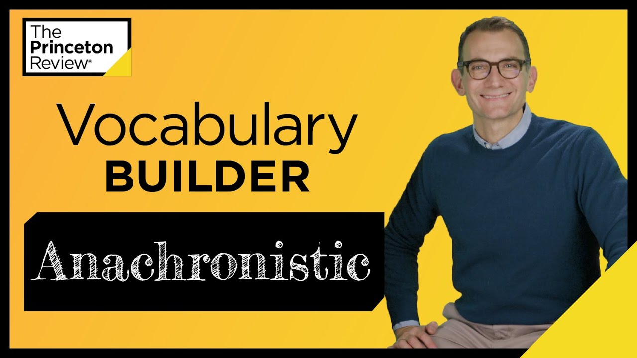 Vocabulary Builder: Anachronistic | Words Series | The Princeton Review