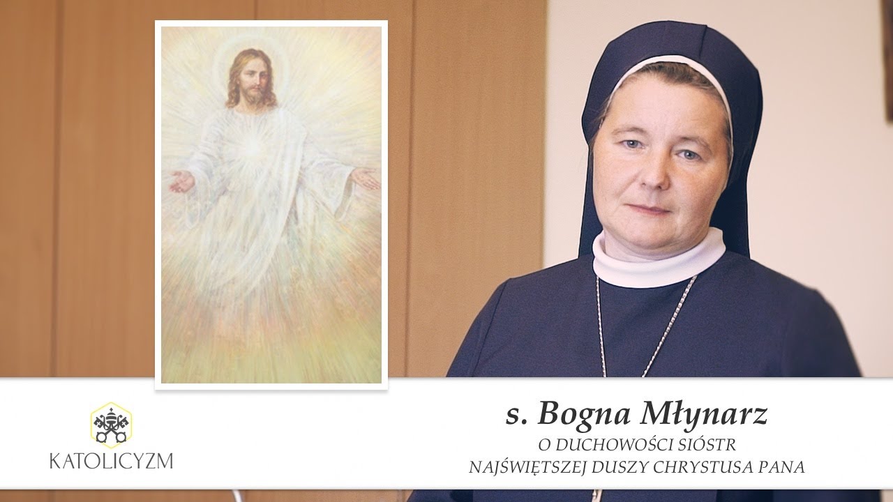 s. Bogna Młynarz - O DUCHOWOŚCI SIÓSTR NAJŚWIĘTSZEJ DUSZY CHRYSTUSA PANA - konferencja