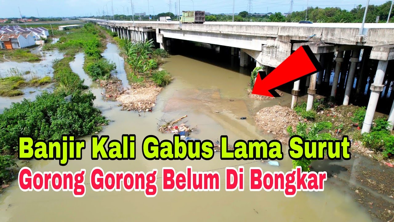 penyebab banjir kali gabus lama surut, jembatan & gorong gorong belum di bongkar masih utuh