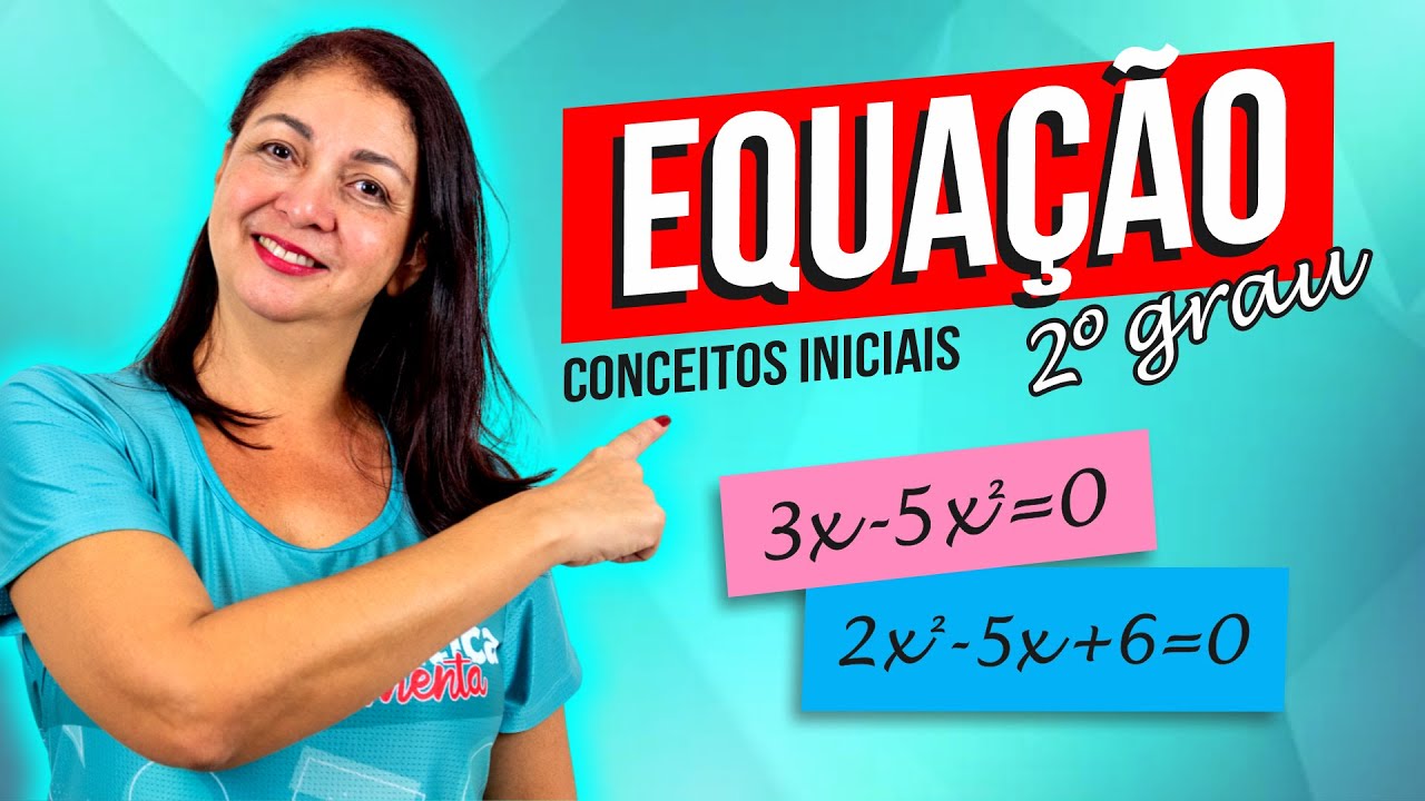 Equação do 2º Grau – Conceitos Iniciais / Completa x Incompleta