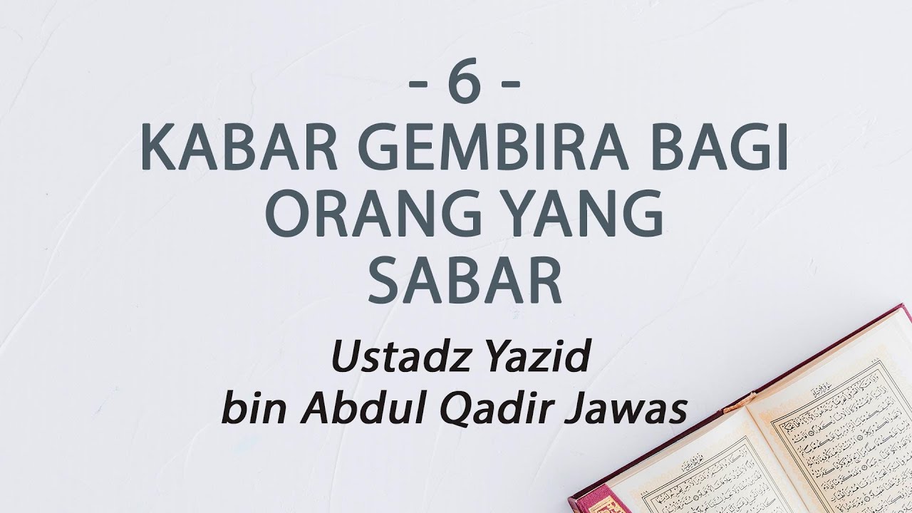 6. Kabar Gembira Bagi Orang Yang Sabar :: Ustadz Yazid bin Abdul Qadir Jawas