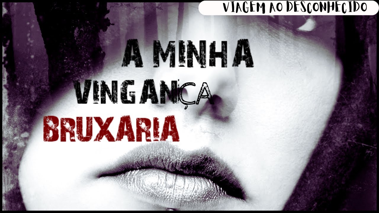 A MINHA VINGAÇA | Relatos de Bruxaria | Viagem Ao Desconhecido