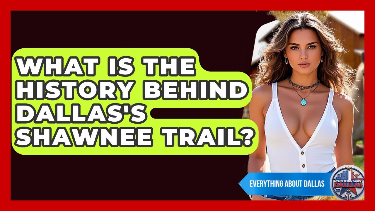What Is The History Behind Dallas's Shawnee Trail? - Everything About Dallas