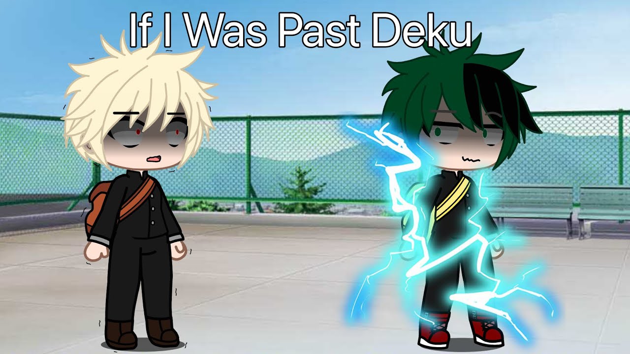 If I Was Past Izuku Midoriya (Part 2) | Gacha Club Skit