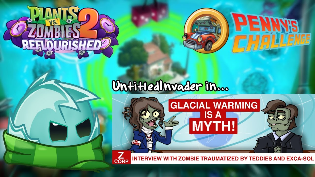 PvZ2 Reflourished - Penny's Challenge (Glacial Warming)