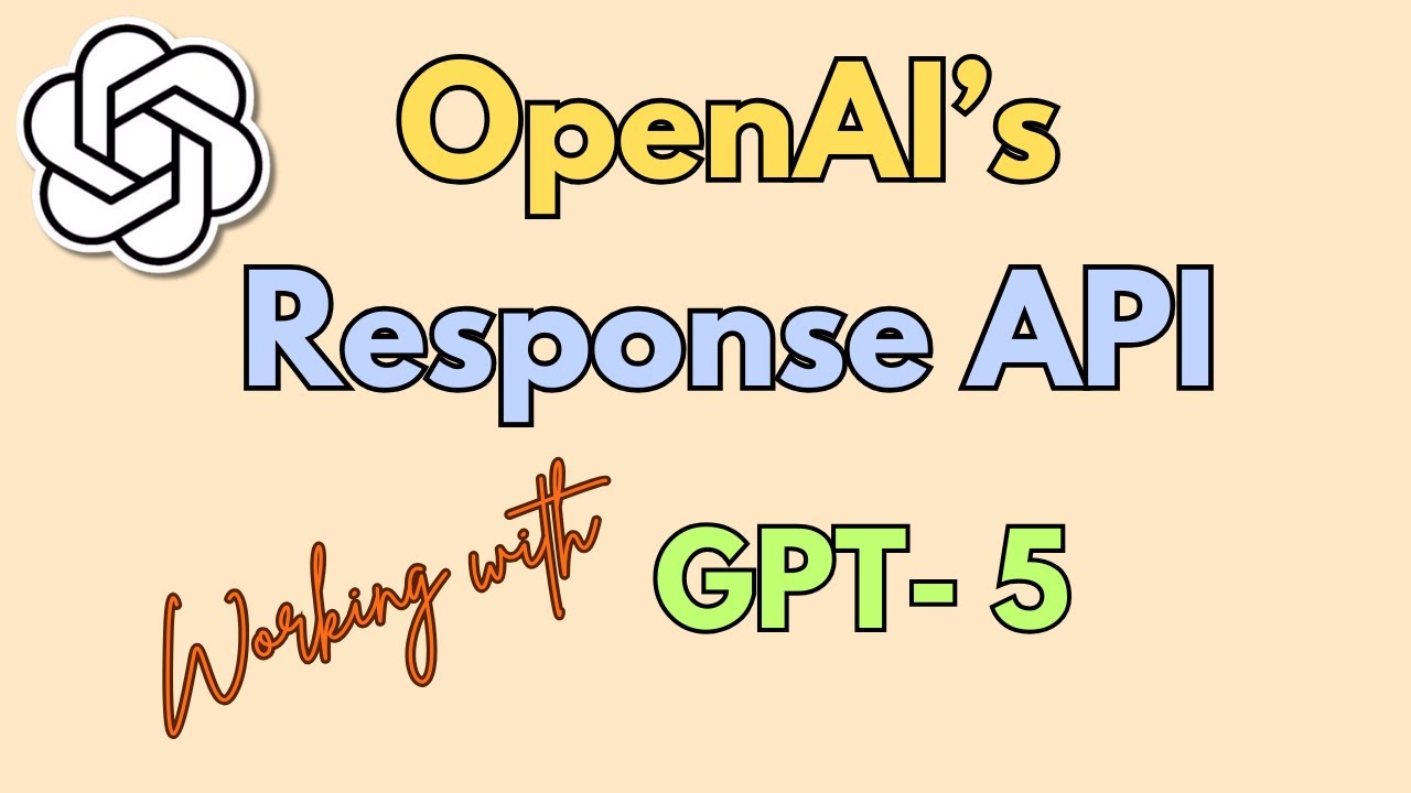 03. OpenAI's Response API : Working with GPT 5 models !
