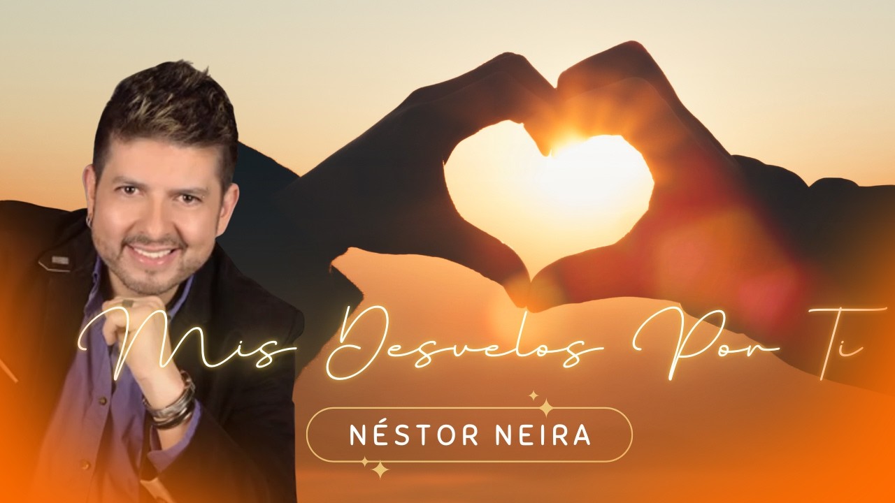 Mis Desvelos Por Ti - Néstor Neira