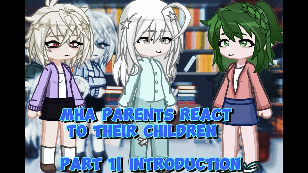 MHA parents react to their children | Introduction | Part 1/4 | MHA |  SPOILERS!