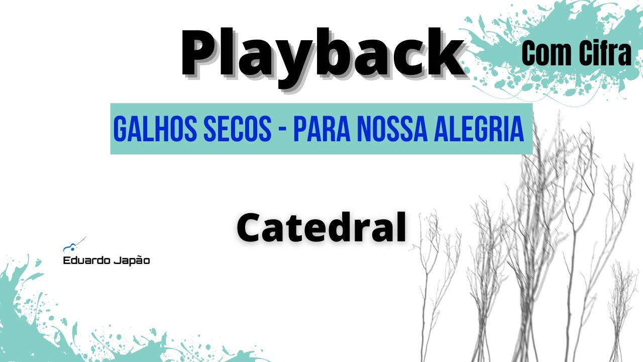 PLAYBACK com CIFRA (GALHOS SECOS) - CATEDRAL Tom de Em