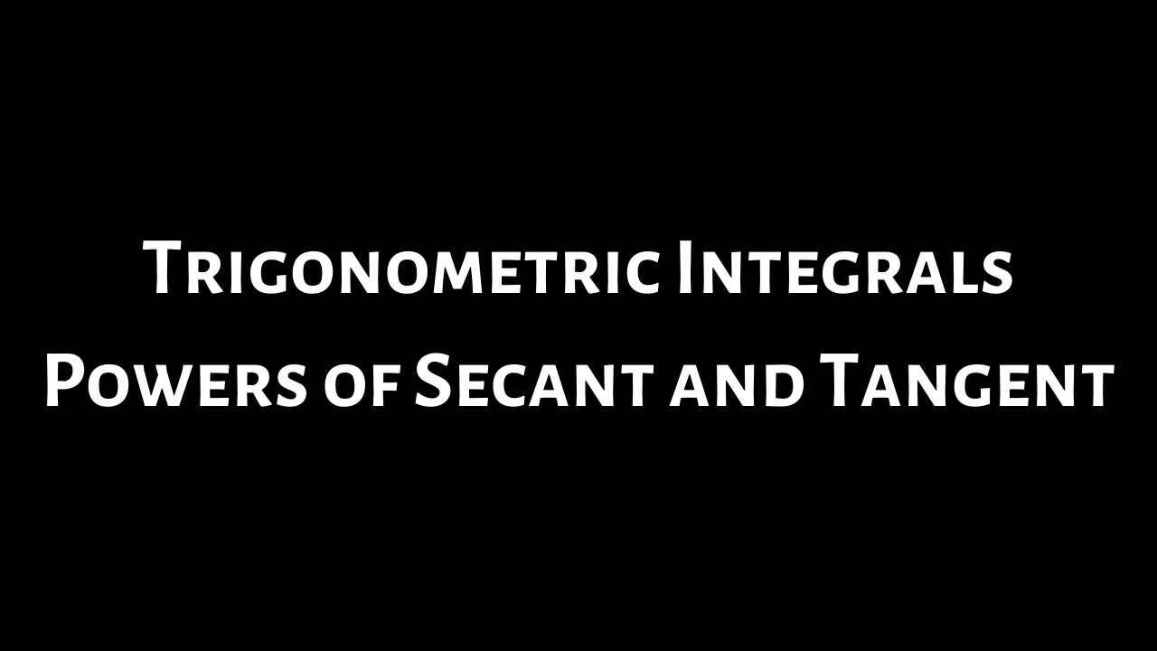 Trigonometric Integrals: Powers of Secant and Tangent