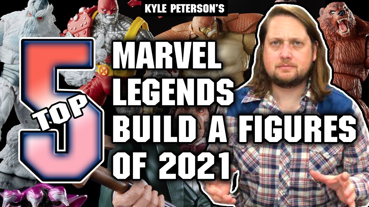 The Kyle Peterson Top 5 Marvel Legends Build A Figures of 2021!