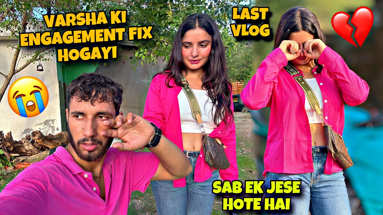 Varsha Ki Engagement Fix Hogayi 💔😥 | Last Vlog With Varsha 😰 | Cheat Kia Esne Mere Sath 😱😰