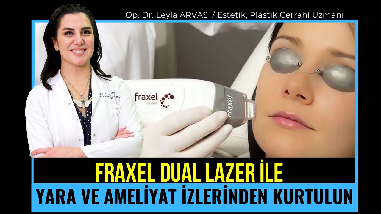 Fraxel Dual Lazer ile Yara ve Ameliyat İzlerinden Kurtulun ! | Op. Dr. Leyla Arvas