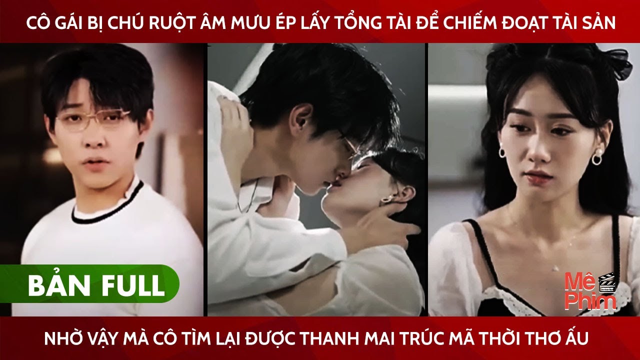 Cô Gái Bị Chú Ruột Ép Lấy Tổng Tài Để Chiếm Tài Sản, Nhờ Vậy Mà Cô Tìm Lại Được Thanh Mai Trúc Mã