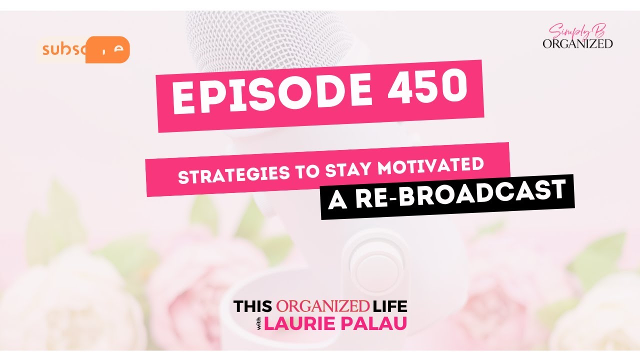 Best of This Organized Life: Strategies for Staying Motivated | EP 450