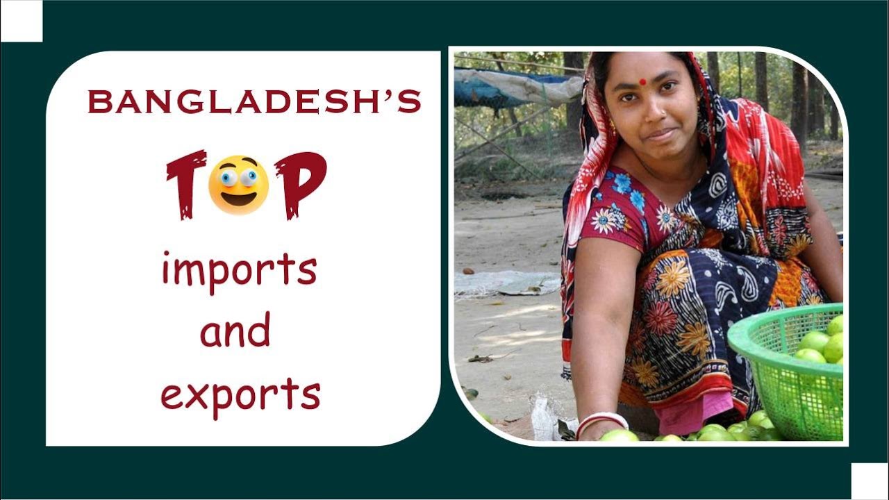 Bangladesh's Top Imports And Exports